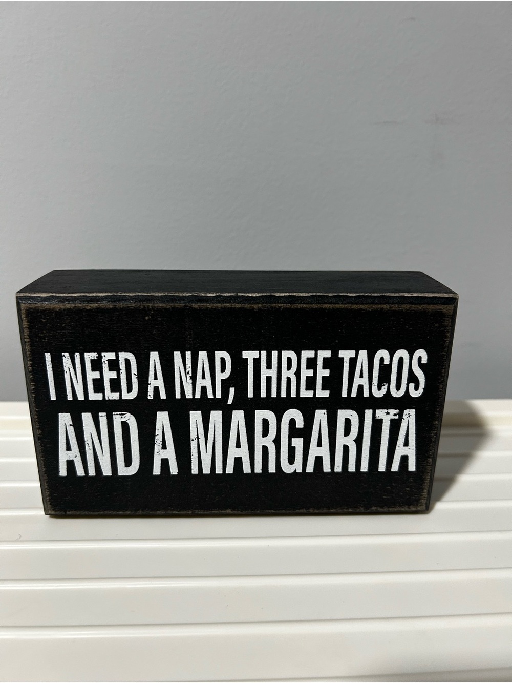 NEW “I NEED A NAP, THREE TACOS AND A MARGARITA” plaque